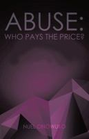 Abuse: Who Pays the Price? 1490727698 Book Cover