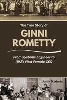 The True Story of Ginni Rometty: From Systems Engineer to IBM’s First Female CEO (Power & Influence: The Women Who Shaped Business and Politics) B0FRMY84PZ Book Cover