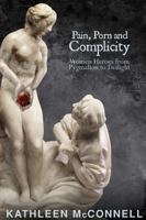 Pain, Porn and Complicity: Women Heroes from Pygmalion to Twilight 1894987683 Book Cover