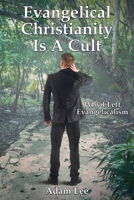 Evangelical Christianity Is A Cult: Why I Left Evangelicalism 1771435577 Book Cover