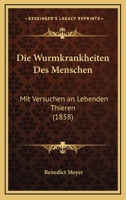 Die Wurmkrankheiten Des Menschen: Mit Versuchen an Lebenden Thieren (1858) 1141738716 Book Cover