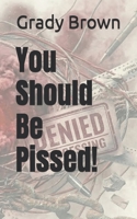 You Should Be Pissed! B0GYDVXFMP Book Cover
