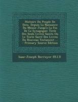 Histoire Du Peuple De Dieu, Depuis La Naissance Du Messie Jusqu'a La Fin De La Synagogue: Tir�e Des Seuls Livres Saints Ou Le Texte Sacr� Des Livres Du Nouveau Testament ... 0274694298 Book Cover