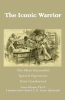 Iconic Warrior : The Most Successful Special Operation Ever 1956904433 Book Cover