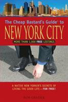 The Cheap Bastard's Guide to New York City: A Native New Yorker's Secrets for Living the Good Life--for Free! (Cheap Bastard's Guides) 0762747706 Book Cover