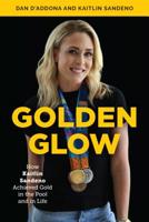 Golden Glow: How Kaitlin Sandeno Achieved Gold in the Pool and in Life 1538117037 Book Cover