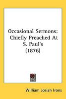Occasional Sermons: Chiefly Preached At S. Paul's 1437063314 Book Cover