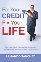 Fix Your Credit. Fix Your Life. B08CW9LXH6 Book Cover