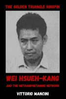 The Golden Triangle Kingpin: Wei Hsueh-kang and the Methamphetamine Network B0H2L71WGH Book Cover