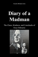 Diary of a Madman: The Chaos, Kindness, and Comebacks of Ozzy Osbourne (100 Quotes Series - Rock Legends) B0GG21GVTP Book Cover