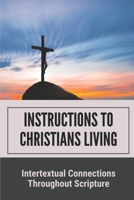 Instructions To Christians Living: Intertextual Connections Throughout Scripture: Epistle To The Hebrews B098W78HRX Book Cover