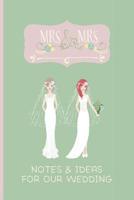 Mrs & Mrs Notes & Ideas for Our Wedding: Wedding Planning Notebook 1096433451 Book Cover