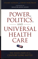 Power, Politics, and Universal Health Care: The Inside Story of a Century-Long Battle 1616144564 Book Cover