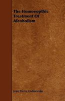 The Homeopathic Treatment of Alcoholism 1437282644 Book Cover