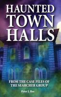Haunted Town Halls: From the Case Files of the Searcher Group 1926695445 Book Cover