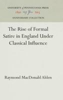 The rise of formal satire in England under classical influence 1371447829 Book Cover