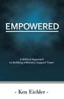 Empowered: A Biblical Approach to Building a Ministry Support Team 1499671644 Book Cover