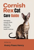 Cornish Rex Cat Care Guide: Managing energy levels, grooming needs, and everyday health routines B0GJD3X78N Book Cover