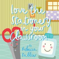 Love the Stationery in Your Classroom 1912262843 Book Cover