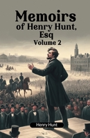 Memoirs of Henry Hunt, Esq Volume 2 9363057984 Book Cover