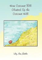 How Coconut Bill Climbed Up the Coconut Hill 1453512608 Book Cover