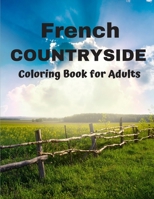 French Countryside Coloring Book for Adults: Countryside Coloring Book - Wild Nature, Grand Canyon, Mountains, Desert Wilderness and Wildlife - Adults B08PJP54YD Book Cover
