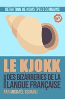 Le Kjokk: Le dictionnaire des bizarreries de la langue française null Book Cover