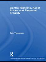 Central Banking, Asset Prices and Financial Fragility 0415781191 Book Cover