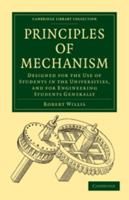 Principles of Mechanism: Designed for the Use of Students in the Universities and for Engineering Students Generally 0511782659 Book Cover