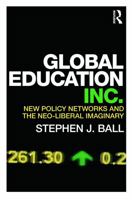 Global Education Inc.: New Policy Networks and the Neoliberal Imaginary 0415684102 Book Cover