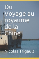 Du Voyage Au Royaume de la Chine 1511654821 Book Cover