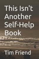 This Isn’t Another Self-Help Book: A Survival Guide for the Ones Who Already Tried Everything B0G2QMCMMT Book Cover