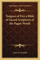 Tongues of Fire a Bible of Sacred Scriptures of the Pagan World 0766101487 Book Cover