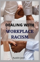 DEALING WITH WORKPLACE RACISM: Effective ways of dealing with racism at work B09BGHTN1M Book Cover