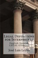 Legal Definitions for Interpreters: English-Spanish Legal Glossary 1729612083 Book Cover
