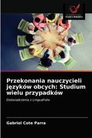 Przekonania nauczycieli języków obcych: Studium wielu przypadków 6203375756 Book Cover