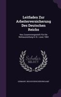 Leitfaden Zur Arbeiterversicherung Des Deutschen Reichs: Neu Zusammengestellt Fur Die Weltausstellung in St. Louis 1904 1272516369 Book Cover