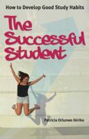 The Successful Student: How to Develop Good Study Habits 1909623180 Book Cover