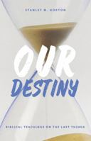 Our Destiny: Biblical Teachings on the Last Things 0882433229 Book Cover
