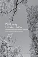 Dictionary for End of Life Care: The language of medicine and medications made simple 0994466498 Book Cover