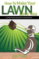 How to Make Your Lawn Love You 1533012784 Book Cover