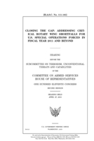 Closing the gap: addressing critical rotary wing shortfalls for U.S. Special Operations Forces in fiscal year 2011 and beyond 1691324957 Book Cover