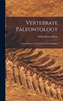 Vertebrate Paleontology: An Introduction To The Study Of Fossil Reptiles 1016307977 Book Cover