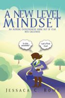 A New Level Mindset: An Aspiring Entrepreneur Rising Out of Fear Into Greatness 1946111384 Book Cover