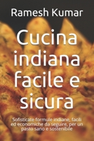 Cucina indiana facile e sicura: Sofisticate formule indiane, facili ed economiche da seguire, per un pasto sano e sostenibile B095Q9W9B6 Book Cover