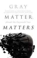 Gray Matter, Matters: Reflections on Child Brain Injury and Erroneous Educational Practices 1463441711 Book Cover