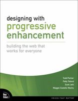 Designing with Progressive Enhancement: Building the Web That Works for Everyone 0321658884 Book Cover