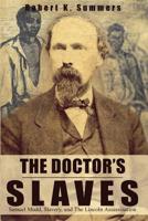 The Doctor's Slaves: Samuel Mudd, Slavery, and The Lincoln Assassination 0578487489 Book Cover