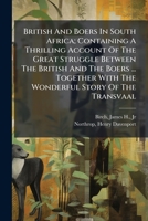 British And Boers In South Africa; Containing A Thrilling Account Of The Great Struggle Between The British And The Boers ... Together With The Wonderful Story Of The Transvaal .. 1246689812 Book Cover