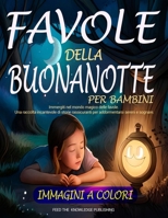 Favole della Buonanotte per Bambini: Immergiti nel mondo magico delle favole. Una raccolta incantevole di storie rassicuranti per addormentarsi sereni e sognare. (Italian Edition) B0C91TZ9FS Book Cover